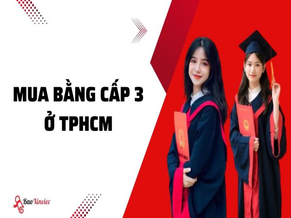 Dịch Vụ Làm Bằng Cấp 3 Ở TP.HCM Giá Rẻ - Chất Lượng