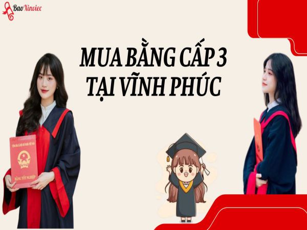 Những lưu ý quan trọng khi làm bằng cấp 3 tại Vĩnh Phúc
